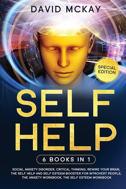 Self Help: 6 Books In 1: Social Anxiety Disorder, Critical Thinking, Rewire Your Brain, The Self Help And Self