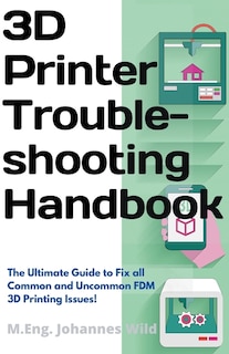 Couverture_3D Printer Troubleshooting Handbook