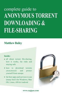 Front cover_Complete Guide to Anonymous Torrent Downloading and File-Sharing