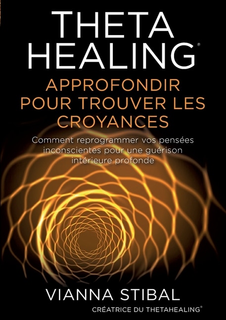 Thetahealing Approfondir Pour Trouver Les Croyances