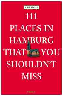 111 Places In Hamburg That You Shouldn't Miss by Rike Wolf