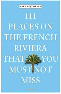 111 Places On The French Riviera That You Must Not Miss
