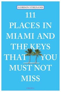 111 Places In Miami And The Keys That You Must Not Miss