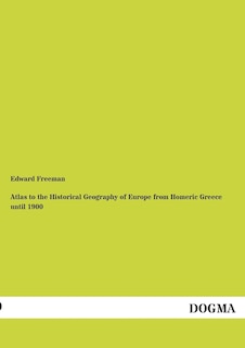 Front cover_Atlas to the Historical Geography of Europe from Homeric Greece Until 1900