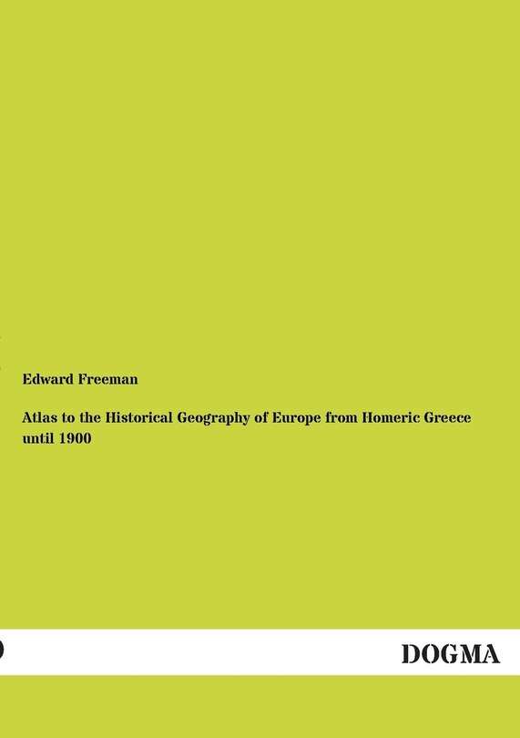 Front cover_Atlas to the Historical Geography of Europe from Homeric Greece Until 1900