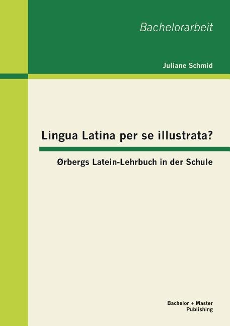 Front cover_Lingua Latina per se illustrata? Ørbergs Latein-Lehrbuch in der Schule