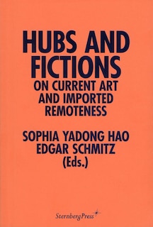 Hubs And Fictions: On Current Art And Imported Remoteness