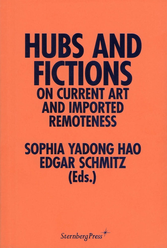 Hubs And Fictions: On Current Art And Imported Remoteness