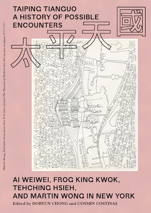 Taiping Tianguo-a History Of Possible Encounters: Ai Weiwei, Frog King Kwok, Tehching Hsieh, And Martin Wong In New York