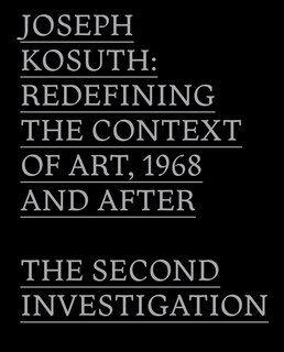 Joseph Kosuth: Redefining The Context Of Art, 1968 And After: The Second Investigation And Public Media