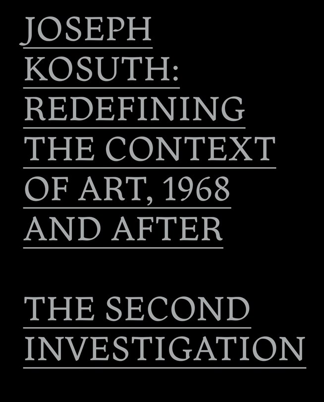 Joseph Kosuth: Redefining The Context Of Art, 1968 And After: The Second Investigation And Public Media