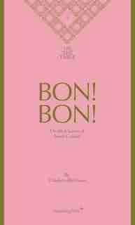 Bon! Bon!: On The Charms Of Sweet Cuisine by Charlotte Birnbaum
