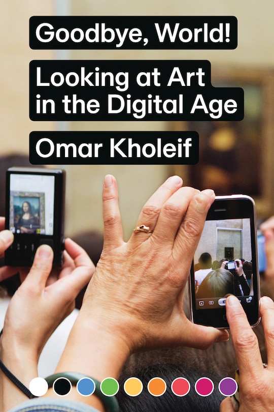 Goodbye, World!: Looking At Art In The Digital Age