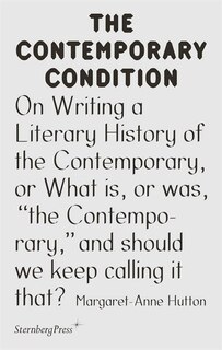 On Writing A Literary History Of The Contemporary, Or What Is, Or Was, the Contemporary, And Should We Keep Calling It That?