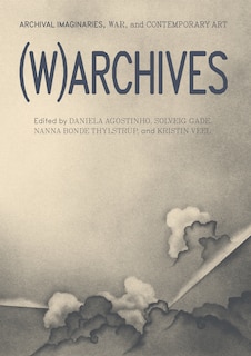 (w)archives: Archival Imaginaries, War, And Contemporary Art