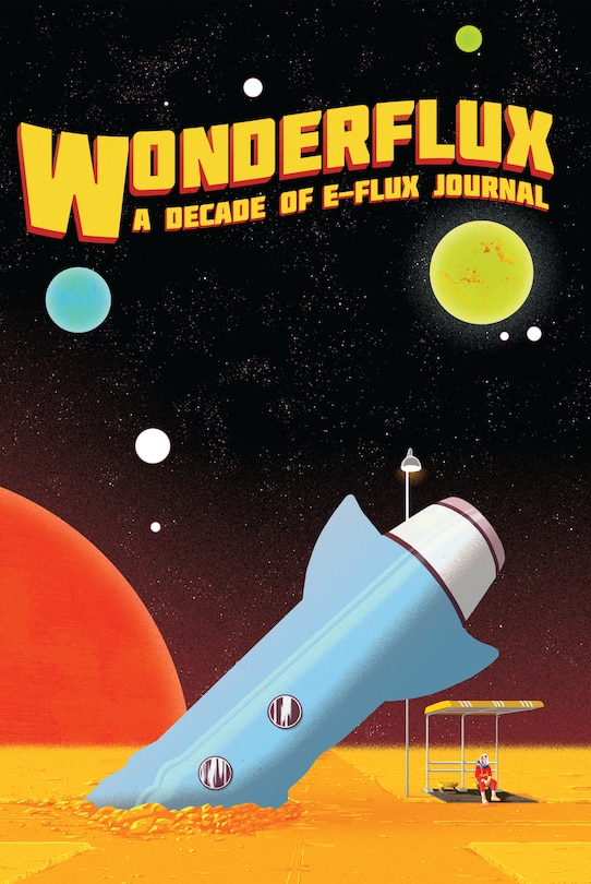 Wonderflux: A Decade Of E-flux Journal