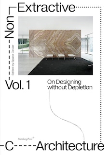 Non-extractive Architecture: On Designing Without Depletion