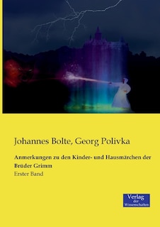 Anmerkungen zu den Kinder- und Hausmärchen der Brüder Grimm: Erster Band