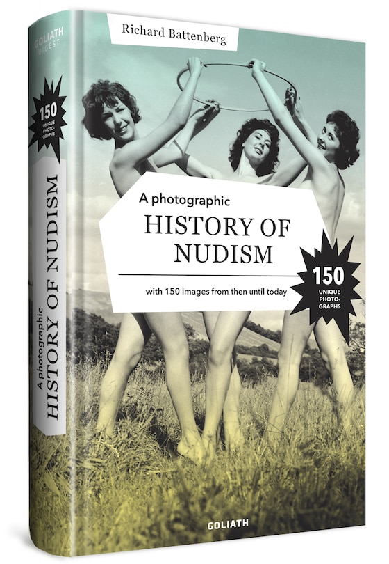 A Photographic History of Nudism: A unique and rare collection of photographs from then until today.