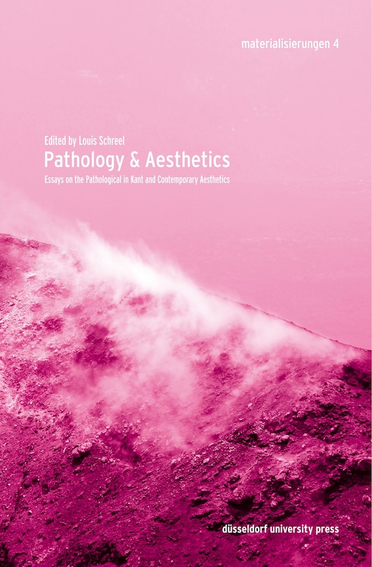 Pathology & Aesthetics: Essays on the Pathological in Kant and Contemporary Aesthetics
