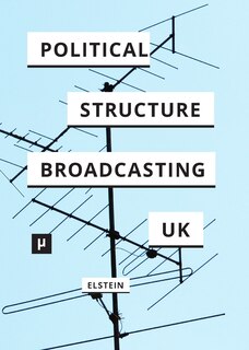 Front cover_The Political Structure of UK Broadcasting 1949-1999