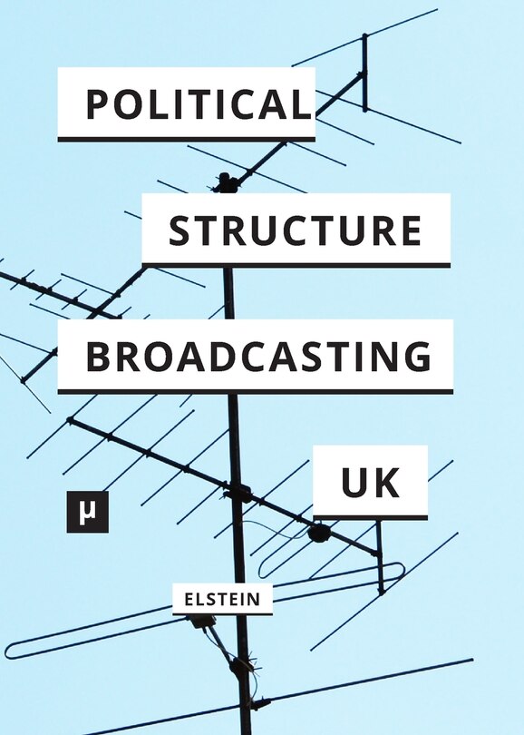 Front cover_The Political Structure of UK Broadcasting 1949-1999