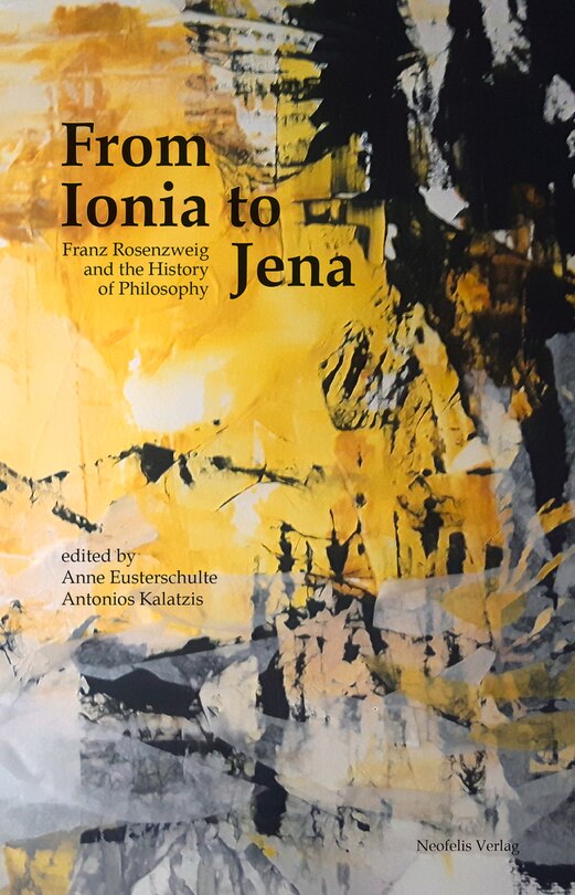From Ionia To Jena: Franz Rosenzweig And The History Of Philosophy