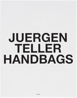 Front cover_Juergen Teller: Handbags