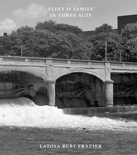 Couverture_Latoya Ruby Frazier: Flint Is Family In Three Acts