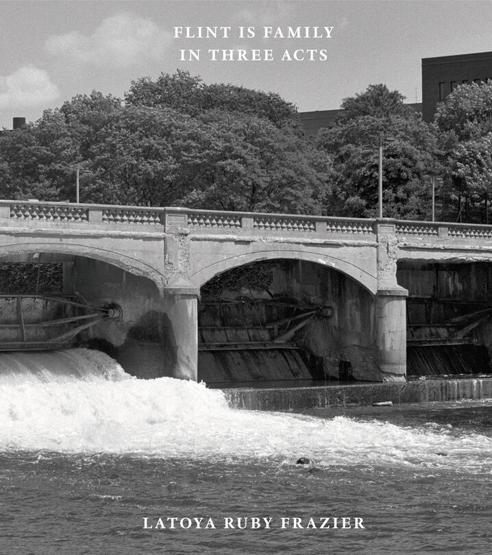 Couverture_Latoya Ruby Frazier: Flint Is Family In Three Acts
