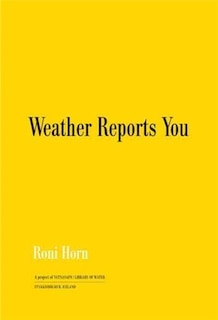 Front cover_Roni Horn: Weather Reports You