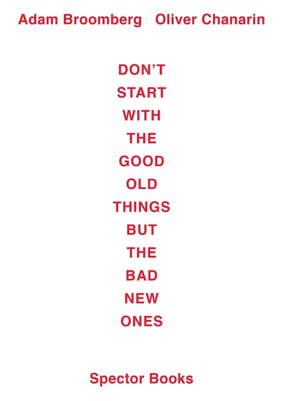 Couverture_Adam Broomberg / Oliver Chanarin: Don't Start With the Good Old Things But the Bad New Ones