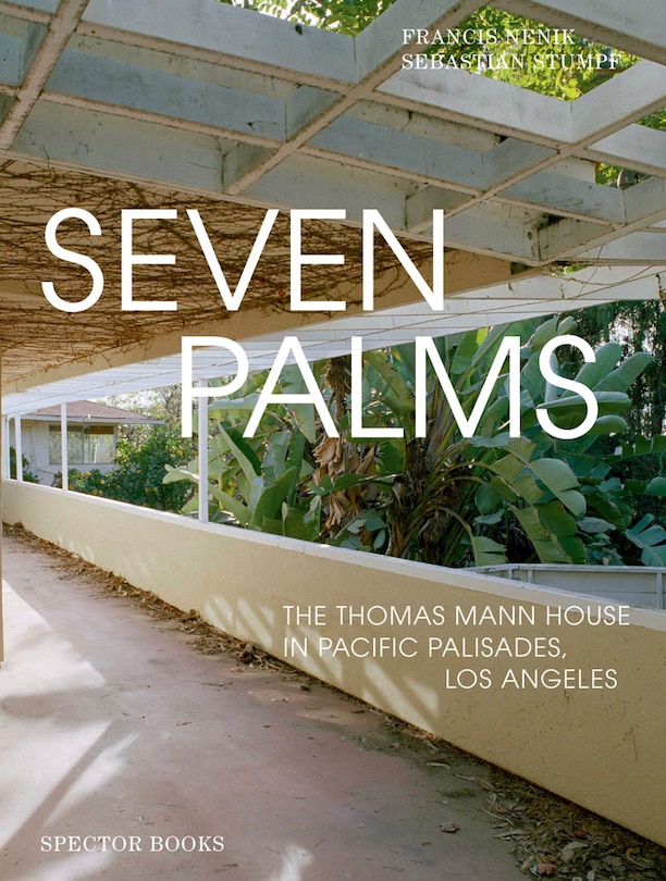Couverture_Seven Palms:the Thomas Mann House In Pacific Palisades, Los Angeles