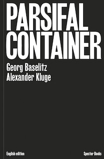Front cover_Georg Baselitz & Alexander Kluge: Parsifal Container