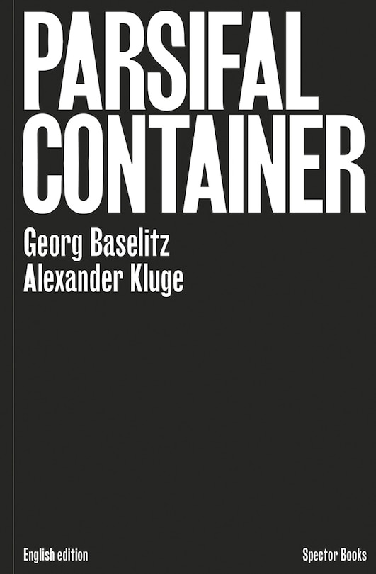 Front cover_Georg Baselitz & Alexander Kluge: Parsifal Container