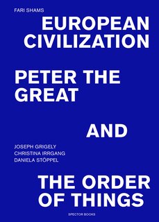 Couverture_Fari Shams: European Civilization, Peter The Great, And The Order Of Things