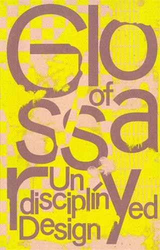 Front cover_Glossary Of Undisciplined Design