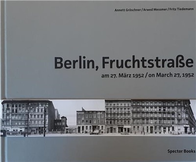 Front cover_Arwed Messmer: Berlin, Fruchtstra�e on March 27, 1952
