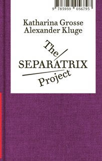 Front cover_Alexander Kluge and Katharina Grosse: The Separatrix Project