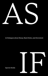 Couverture_As If: 16 Dialogues about Sheep, Black Holes, and Movement