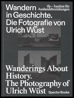 Front cover_Wanderings About History: The Photography of Ulrich W�st