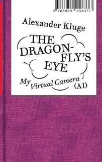 Front cover_Alexander Kluge: The Dragonfly's Eye