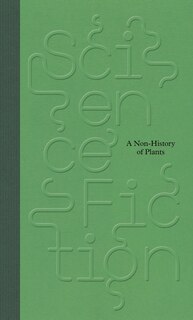 Front cover_Science/Fiction: A Non-History of Plants
