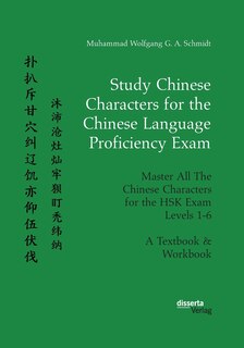 Front cover_Study Chinese Characters for the Chinese Language Proficiency Exam. Master All The Chinese Characters for the HSK Exam Levels 1-6. A Textbook & Workbook