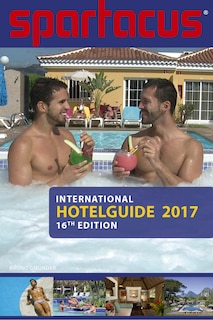 Spartacus International Hotel Guide 2017: 16th Edition