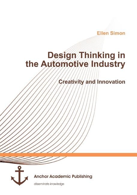 Front cover_Design Thinking in the Automotive Industry. Creativity and Innovation