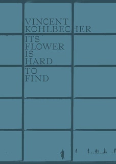 Couverture_Vincent Kohlbecher: Its Flower is hard to find