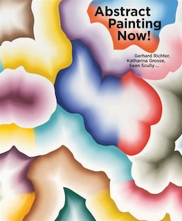 Front cover_Abstract Painting Now! Gerhard Richter, Katharina Grosse, Sean Scully