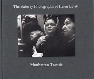 Couverture_Manhattan Transit: The Subway Photographs of Helen Levitt