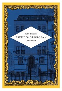 Front cover_Pablo Bronstein: Pseudo-Georgian London